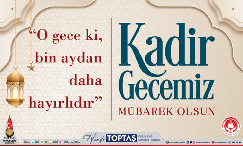 Başkan Toptaş’tan Kadir Gecesi Mesajı