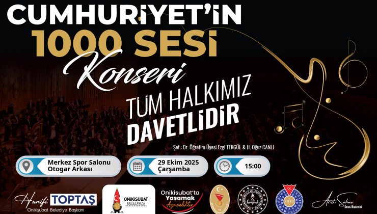 Onikişubat Belediyesi’nden Cumhuriyet’in 102. Yılına Özel “Cumhuriyet’in 1000 Sesi Konseri”