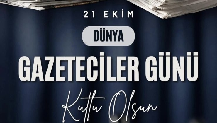 ÜNAL ATEŞ’TEN 21 EKİM DÜNYA GAZETECİLER GÜNÜ MESAJI