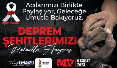 Başkan Toptaş’tan 6 Şubat Depremlerinin 3. Yıl Dönümünde Anma Mesajı