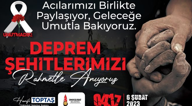 Başkan Toptaş’tan 6 Şubat Depremlerinin 3. Yıl Dönümünde Anma Mesajı