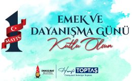 BAŞKAN TOPTAŞ’TAN 1 MAYIS MESAJI: “EMEK EN KUTSAL DEĞERDİR”