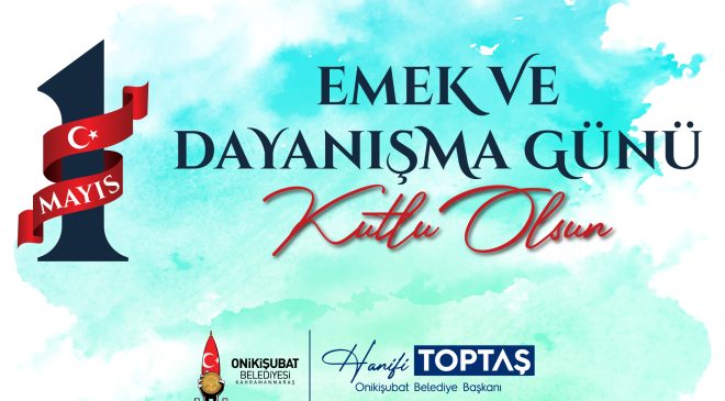 BAŞKAN TOPTAŞ’TAN 1 MAYIS MESAJI: “EMEK EN KUTSAL DEĞERDİR”