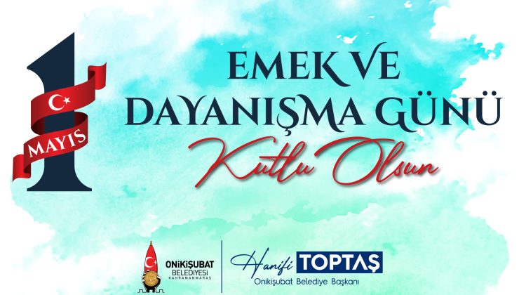 BAŞKAN TOPTAŞ’TAN 1 MAYIS MESAJI: “EMEK EN KUTSAL DEĞERDİR”
