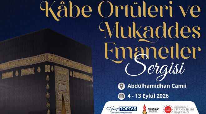 Kâbe Örtüleri ve Mukaddes Emanetler Sergisi Onikişubat’ta Açılacak