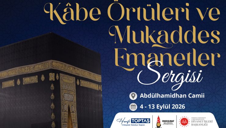 Kâbe Örtüleri ve Mukaddes Emanetler Sergisi Onikişubat’ta Açılacak
